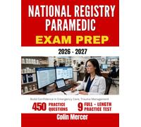 NATIONAL REGISTRY PARAMEDIC EXAM PREP 2026 - 2027: Build Confidence in Emergency Care, Trauma Management with 450 Questions and Detailed Explanations