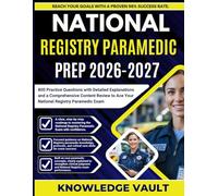 NATIONAL REGISTRY PARAMEDIC PREP 2026-2027: 800 Practice Questions with Detailed Explanations and a Comprehensive Content Review to Ace Your National Registry Paramedic Exam