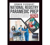 NATIONAL REGISTRY PARAMEDIC PREP 2026: Ultimate Study Guide, 4 Full-Length Practice Tests, Comprehensive Answer Explanations, and Battle-Tested Strategies to Crush Your Exam