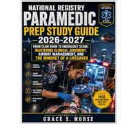 National Registry Paramedic Prep Study Guide 2026-2027: From Exam Room to Emergency Scene: Mastering Clinical Judgment, Airway Management, and the Mindset of a Lifesaver