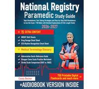 National Registry Paramedic Study Guide: Topic Breakdowns, Test-Taking Strategies and Step-by-Step Skill Breakdowns to Ace the Exam + 750 Q&As with Detailed Explanations (5 Full-Length Tests)