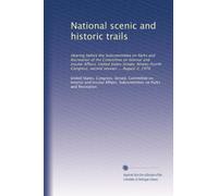 National scenic and historic trails: Hearing before the Subcommittee on Parks and Recreation of the Committee on Interior and Insular Affairs, United ... Congress, second session ... August 2, 1976
