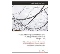 National Security and the Protection of Refugees in International Refugee Law: A Case Study of Kenya's Decision to Permanently Close Dadaab Refugee Complex & Disband Kenya's