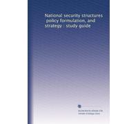 National security structures, policy formulation, and strategy : study guide: Volume 2