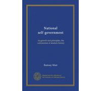 National self-government: its growth and principles, the culmination of modern history