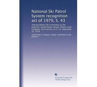 National Ski Patrol System recognition act of 1979, S. 43: Hearing before the Committee on the Judiciary, United States Senate, Ninety-sixth Congress, first session, on S. 43, September 25, 1979