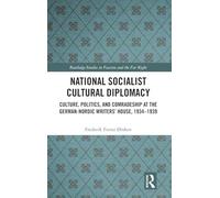 National Socialist Cultural Diplomacy: Culture, Politics, and Comradeship at the German-Nordic Writers’ House, 1934-1939 (Routledge Studies in Fascism and the Far Right)