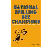 National Spelling Bee Champions: A Comprehensive History of The Winners and Their Words