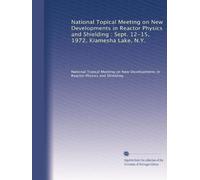 National Topical Meeting on New Developments in Reactor Physics and Shielding : Sept. 12-15, 1972, Kiamesha Lake, N.Y.: Volume 2