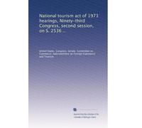 National tourism act of 1973 hearings, Ninety-third Congress, second session, on S. 2536 ..