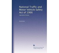 National Traffic and Motor Vehicle Safety Act of 1966: Legislative history: Volume 3