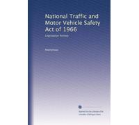 National Traffic and Motor Vehicle Safety Act of 1966: Legislative history: Volume 5