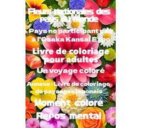 Nationalblumen der Länder der Welt: Länder, die nicht an der Osaka Kansai Expo teilnehmen: Malbücher für Erwachsene Eine Reise der Farben