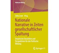 Nationale Narrative in Zeiten gesellschaftlicher Spaltung: Empirische Einsichten und Perspektiven für die Politische Bildung