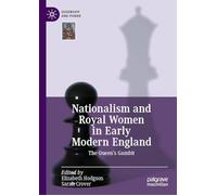 Nationalism and Royal Women in Early Modern England: The Queen's Gambit (Queenship and Power)