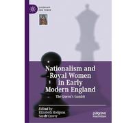 Nationalism and Royal Women in Early Modern England: The Queen's Gambit (Queenship and Power)
