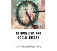 Nationalism and Social Theory: Modernity and the Recalcitrance of the Nation (BSA New Horizons in Sociology)