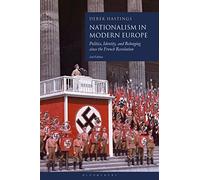 Nationalism in Modern Europe: Politics, Identity, and Belonging since the French Revolution