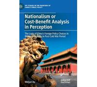 Nationalism or Cost-Benefit Analysis in Perception: The Logic of China’s Foreign Policy Choices in Bilateral Disputes in Post-Cold War Period (IPP Studies in the Frontiers of China’s Public Policy)