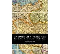 Nationalism Reframed Paperback: Nationhood and the National Question in the New Europe