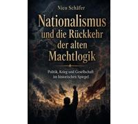 Nationalismus und die Rückkehr der alten Machtlogik: Politik, Krieg und Gesellschaft im historischen Spiegel