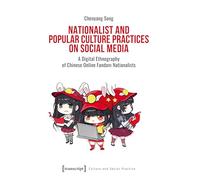 Nationalist and Popular Culture Practices on Social Media: A Digital Ethnography of Chinese Online Fandom Nationalists: 3 (Culture and Social Practice, 3)