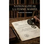 Nationalité de la femme mariée: Une analyse juridique de François Varambon sur la condition de la femme mariée au regard du droit de la nationalité au XIXe siècle