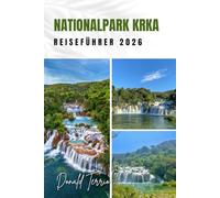 NATIONALPARK KRKA REISEFÜHRER 2026: Entdecken Sie Wasserfälle, landschaftlich reizvolle Wege, lokale Küche und Outdoor-Aktivitäten für Ihr Kroatien-Abenteuer