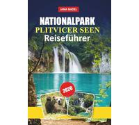 NATIONALPARK PLITVICE LAKES REISEFÜHRER 2026: Entdecken Sie Wasserfälle, Seen, landschaftlich reizvolle Wege, lokale Kultur und Insider-Tipps für ein unvergessliches kroatisches Abenteuer