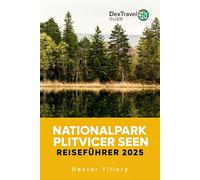 Nationalpark Plitvicer Seen Reiseführer 2025: Das ultimative Abenteuerhandbuch für Wandern, Wildtiere und Outdoor-Aktivitäten