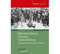 Nationalsozialismus, Holocaust, Zweiter Weltkrieg: Zeithistorische Grundlagen und Beispiele für die Unterrichtspraxis