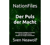 NationFiles - Der Puls der Macht: Geopolitische Intelligenz in Echtzeit: Wie die KI-Engine Naciro die Welt von morgen entschlüsselt (NationFiles Intelligence Berichte (Band 1))