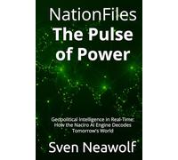 NationFiles - The Pulse of Power: Geopolitical Intelligence in Real-Time: How the Naciro AI Engine Decodes Tomorrow's World (NationFiles Intelligence Reports (Book 1))