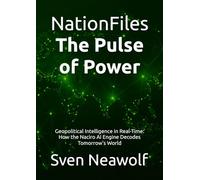 NationFiles - The Pulse of Power: Geopolitical Intelligence in Real-Time: How the Naciro AI Engine Decodes Tomorrow's World (NationFiles Intelligence Reports (Book 1))