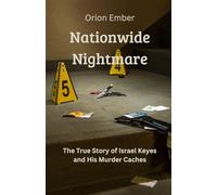 Nationwide Nightmare: The True Story of Israel Keyes and His Murder Caches