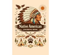 Native American Coloring Book: 50 Illustrations of Traditional Tribal Life, Spiritual Scenes, and Relaxing Line Art for Adults