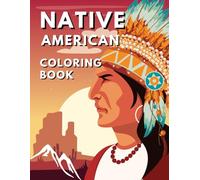 Native American Coloring Book: Calming and Relaxing Coloring Illustrations for Kids and Adults - Stress Relief and Mindfulness Designs