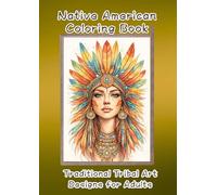 Native American Coloring Book: Traditional Tribal Art Designs for Adults (color bloomes)