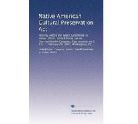 Native American Cultural Preservation Act: Hearing before the Select Committee on Indian Affairs, United States Senate, One-hundredth Congress, first ... S. 187 ... February 20, 1987, Washington, DC