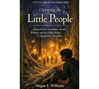 Native American Folklore: Uncovering the Little People - Mystical Forest Guardians, Ancient Wisdom, and the Hidden Beings of the Appalachian Mountains (Legends of the world)