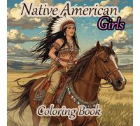Native American Girls Coloring Book: Celebrate the spirit, art, and culture of Native American girls and women .Beautiful designs, fun facts, and ... kids and adults for relaxation and relief.