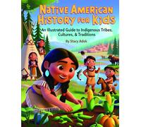 Native American History for Kids: An Illustrated Guide to Indigenous Tribes, Cultures, & Traditions: Indigenous tribes for kids, Native American ... traditions for kids, Native American facts