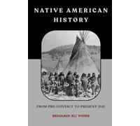 Native American History: From Pre-Contact to Present Day (Native American History Collection)