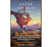 Native American History: How Early Societies Formed, Adapted, and Shaped the Land Long Before Europe Arrived