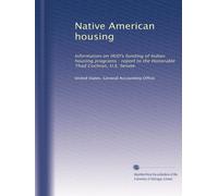 Native American housing: Information on HUD's funding of Indian housing programs : report to the Honorable Thad Cochran, U.S. Senate
