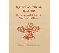 Native American Legends: Creatures and Spirits of American Folklore (Mythological Beasts and Where to Find Them)