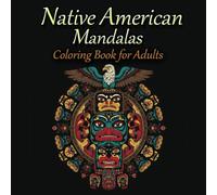 Native American Mandalas Coloring Book: Enjoy beautiful, inspired designs filled with culture, art, and history for adults. creative relaxation and stress relief for men and women who love to color.