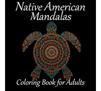 Native American Mandalas Coloring Book: Experience the wonders of American culture through inspired designs and art.Fun, relaxing, and creative coloring for adults, women, and men.