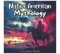 Native American Mythology: Ancient Coloring Book For All Ages.: A Stunning Collection of Spirit Animals, Legends, and Tribal Art from Indigenous ... Teens, and Adults (Ancient Mythology Series)