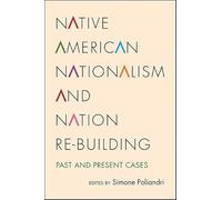 Native American Nationalism and Nation Re-building: Past and Present Cases (SUNY series, Tribal Worlds: Critical Studies in American Indian Nation Building)